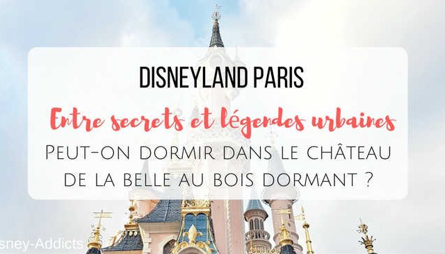 Disneyland Paris, entre secrets et légendes urbaines : Peut-on dormir dans le château de la belle au bois dormant ?