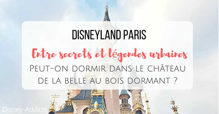 Disneyland Paris, entre secrets et légendes urbaines : Peut-on dormir dans le château de la belle au bois dormant ?